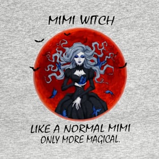 Mimi Witch Like A Normal Mimi Only More Magical T-Shirt